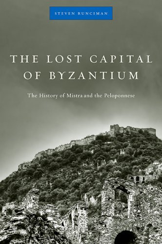 Steven Runciman The Lost Capital Of Byzantium The History Of Mistra And The Peloponnese 