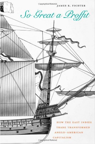 James R. Fichter So Great A Proffit How The East Indies Trade Transformed Anglo Ameri 