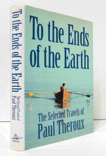 Paul Theroux/To The Ends Of The Earth