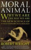 Robert Wright The Moral Animal Why We Are The Way We Are The New Science Of Ev 