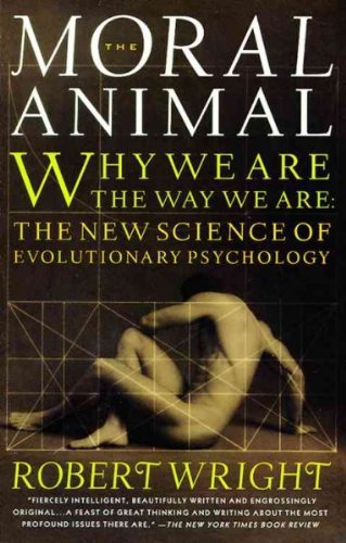 Robert Wright The Moral Animal Why We Are The Way We Are The New Science Of Ev 