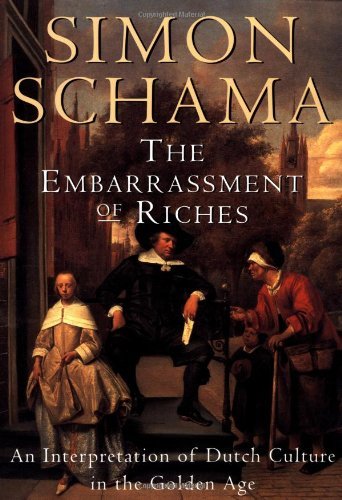 Simon Schama The Embarrassment Of Riches An Interpretation Of Dutch Culture In The Golden 
