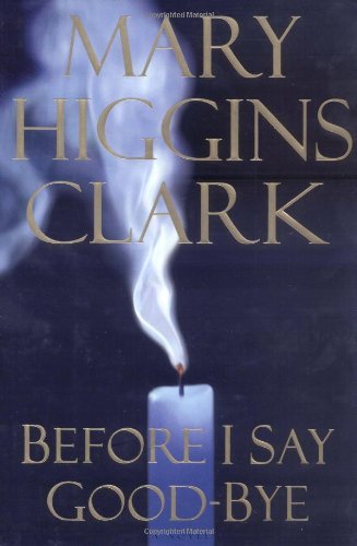 Mary Higgins Clark/Before I Say Good-Bye: A Novel