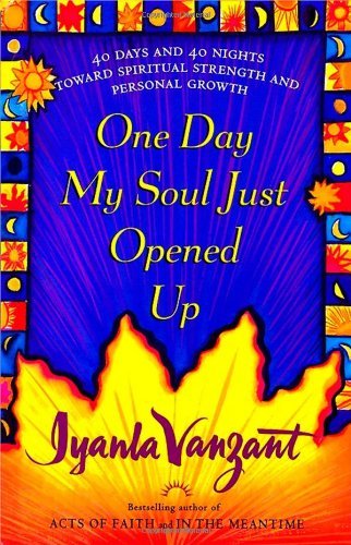 Iyanla Vanzant/One Day My Soul Just Opened Up@ 40 Days and 40 Nights Toward Spiritual Strength a