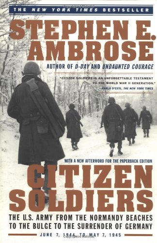 Stephen E. Ambrose/Citizen Soldiers@ The U S Army from the Normandy Beaches to the Bul