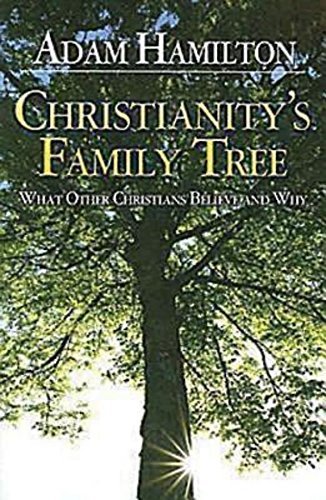 Adam Hamilton/Christianity's Family Tree Participant's Guide@ What Other Christians Believe and Why