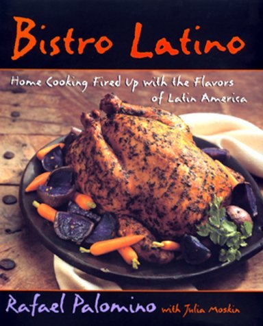 Rafael Palomino Bistro Latino Home Cooking Fired Up With The Flavors Of Latin A 
