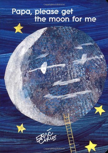 Eric Carle/Papa, Please Get the Moon for Me