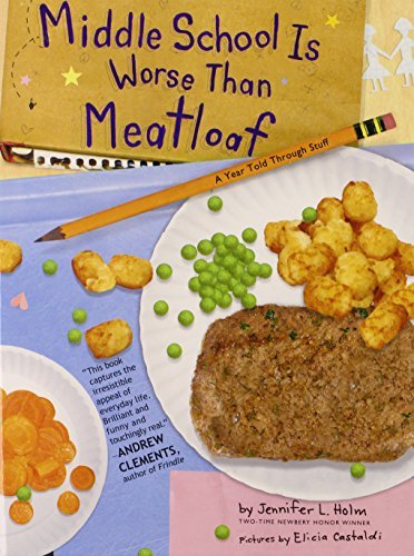 Jennifer L. Holm/Middle School Is Worse Than Meatloaf@ A Year Told Through Stuff