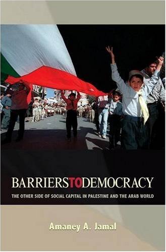 Amaney Jamal Barriers To Democracy The Other Side Of Social Capital In Palestine And 