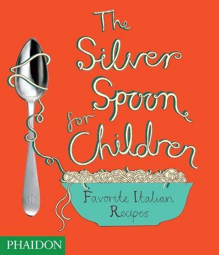 Phaidon Press The Silver Spoon For Children Favorite Italian Recipes 