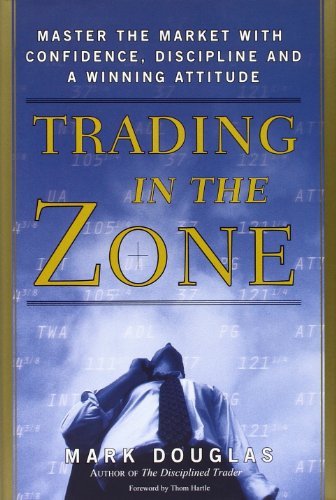 Mark Douglas Trading In The Zone Master The Market With Confidence Discipline An 