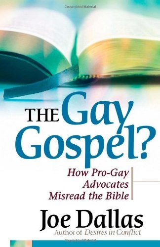 Joe Dallas/The Gay Gospel?@ How Pro-Gay Advocates Misread the Bible