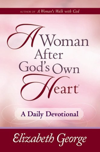 Elizabeth George A Woman After God's Own Heart A Daily Devotional 