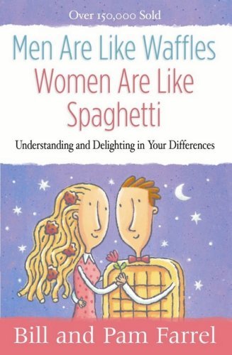 Bill Farrel Men Are Like Waffles Women Are Like Spaghetti Dev Study Guide 