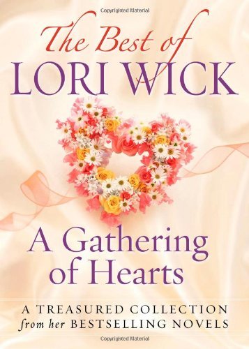 Lori Wick/Best Of Lori Wick...A Gathering Of Hearts,The@A Treasured Collection From Her Bestselling Novel