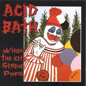 Acid Bath/When The Kite String Pops
