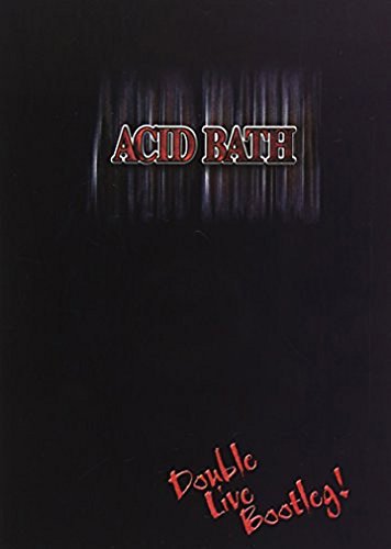 Acid Bath/Double Live Bootleg!