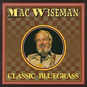 Mac Wiseman/Classic Bluegrass