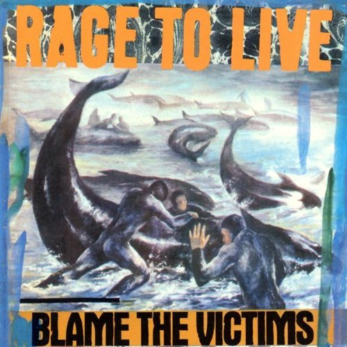 RAGE TO LIVE/BLAME THE VICTIMS