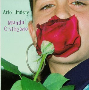 Arto Lindsay Mundo Civilizado 