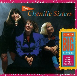 Chenille Sisters/Big Picture & Other Songs For
