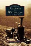 Bruce D. Heald Railways And Waterways Through The White Mountains 