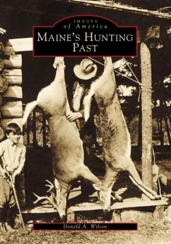 Donald A. Wilson Maine's Hunting Past 