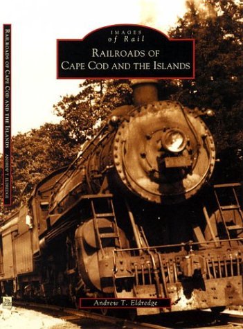 Andrew T. Eldredge Railroads Of Cape Cod And The Islands 