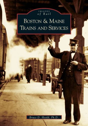 Bruce D. Heald Ph. D. Boston & Maine Trains And Services 