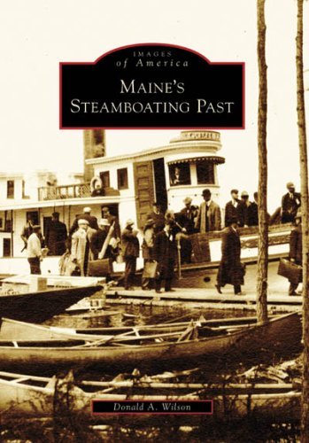 Donald A. Wilson Maine's Steamboating Past 