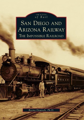 Reena Deutsch Ph. D. San Diego And Arizona Railway The Impossible Railroad 