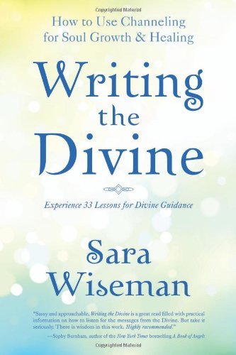 Sara Wiseman Writing The Divine How To Use Channeling For Soul Growth & Healing 
