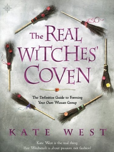 Kate West Real Witches' Coven The The Definitive Guide To Forming Your Own Wiccan G 