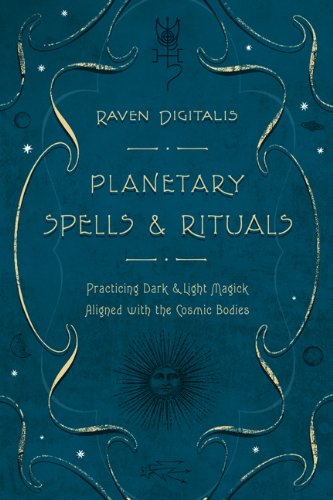 Raven Digitalis Planetary Spells & Rituals Practicing Dark & Light Magick Aligned With The C 