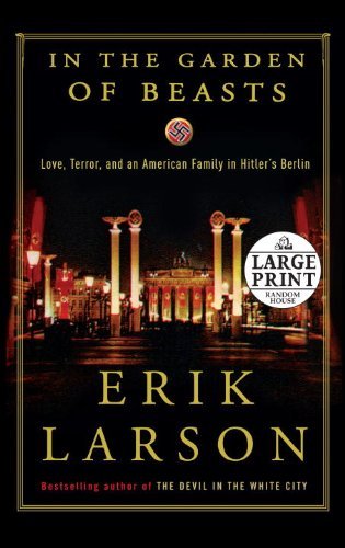 Erik Larson/In the Garden of Beasts@Love, Terror, and an American Family in Hitler's@LARGE PRINT