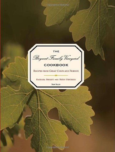 Barbara Bryant The Bryant Family Vineyard Cookbook Recipes From Great Chefs And Friends 