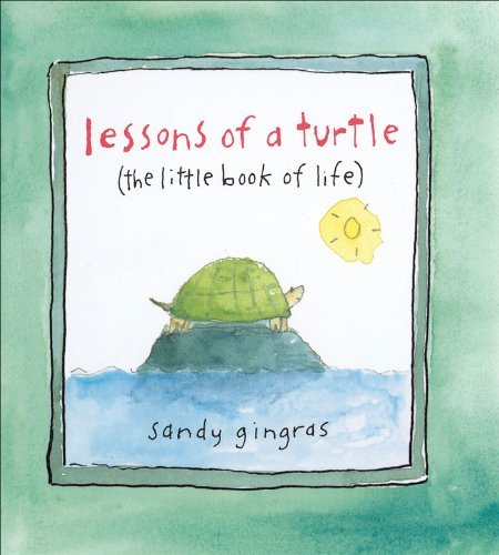 Sandy Gingras/Lessons of a Turtle@ (The Little Book of Life)