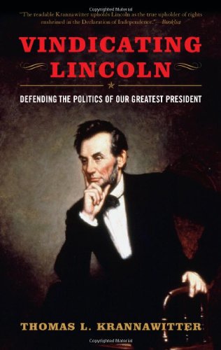 Thomas L. Krannawitter Vindicating Lincoln Defending The Politics Of Our Greatest President 