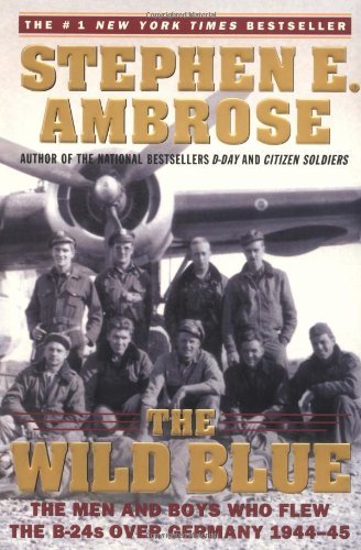 Stephen E. Ambrose/Wild Blue,The@The Men And Boys Who Flew The B-24s Over Germany