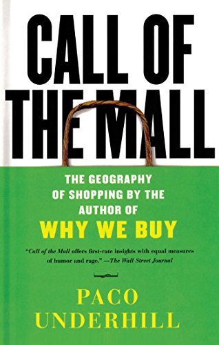 Paco Underhill/Call of the Mall@ The Geography of Shopping by the Author of Why We