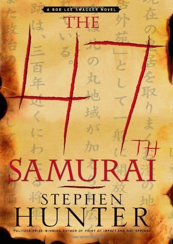 Stephen Hunter/The 47th Samurai: A Bob Lee Swagger Novel (Bob Lee