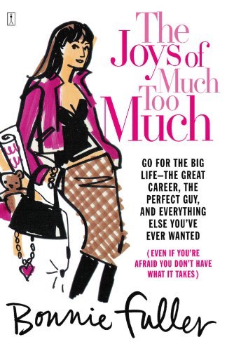 Bonnie Fuller/The Joys of Much Too Much@ Go for the Big Life--The Great Career, the Perfec