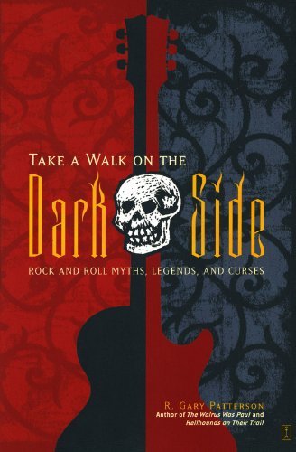 R. Gary Patterson Take A Walk On The Dark Side Rock And Roll Myths Legends And Curses 