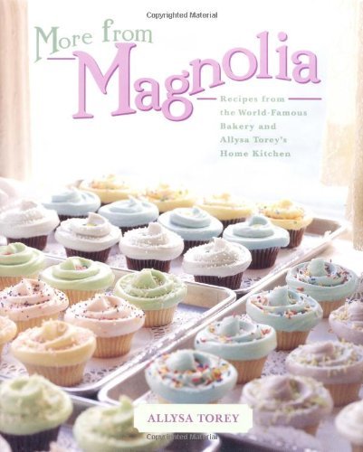 Allysa Torey More From Magnolia Recipes From The World Famous Bakery And Allysa T 