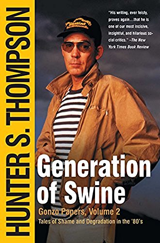 Hunter S. Thompson/Generation of Swine@ Tales of Shame and Degradation in the '80's