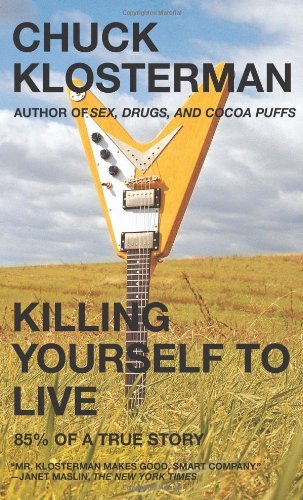 Chuck Klosterman/Killing Yourself to Live@Reprint