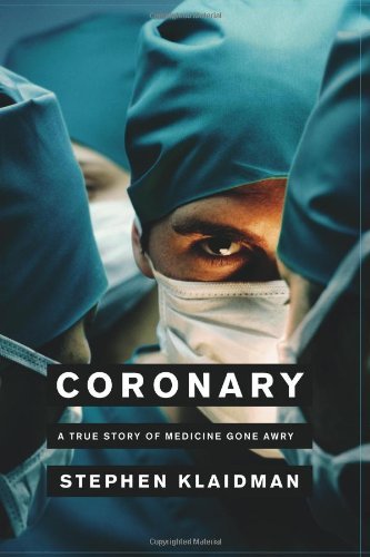 Stephen Klaidman/Coronary: A True Story Of Medicine Gone Awry