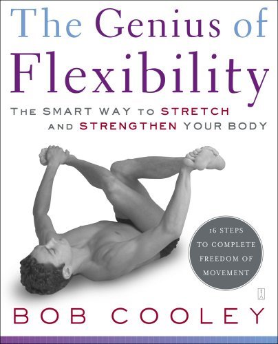 Robert Donald Cooley/The Genius of Flexibility@ The Smart Way to Stretch and Strengthen Your Body