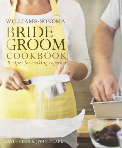Gayle Pirie Williams Sonoma Bride & Groom Cookbook Williams Sonoma Bride & Groom Cookbook 